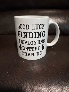 White Ceramic Mug with Black Text "Good Luck Finding Employees Better Than Us"